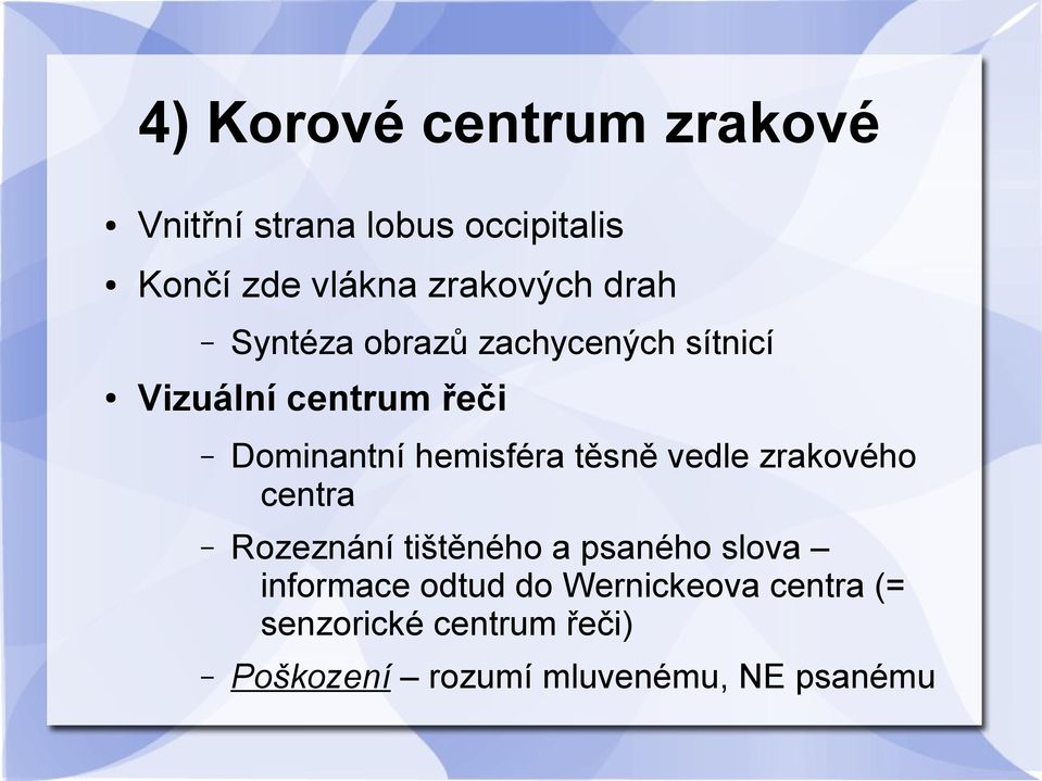 hemisféra těsně vedle zrakového centra Rozeznání tištěného a psaného slova informace