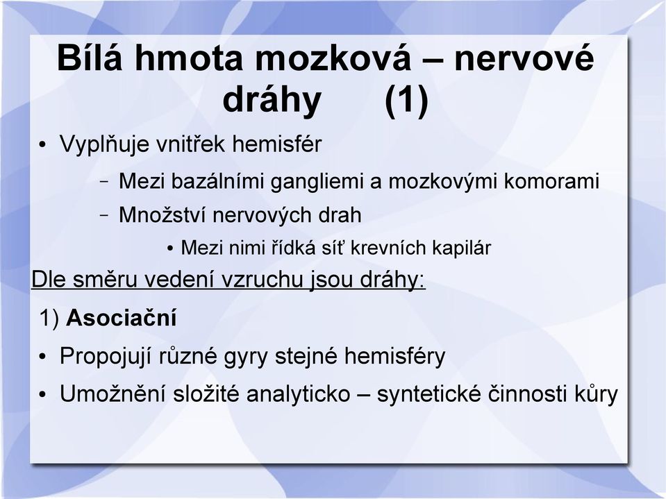 krevních kapilár Dle směru vedení vzruchu jsou dráhy: 1) Asociační Propojují