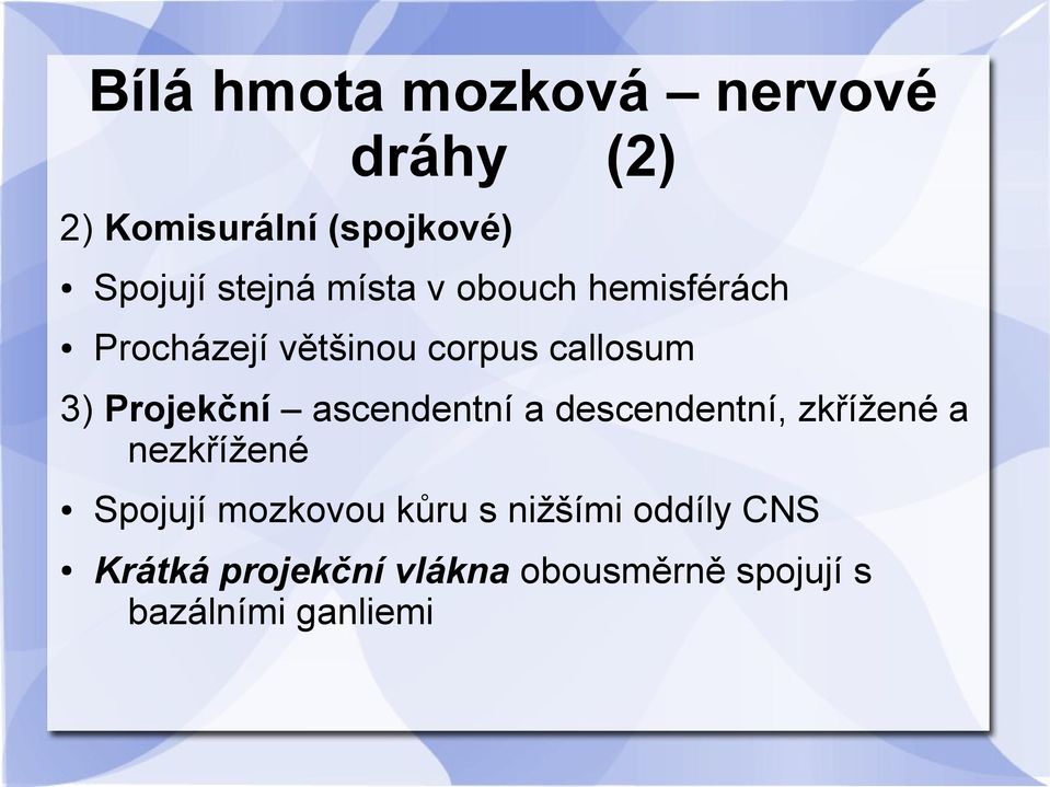 ascendentní a descendentní, zkřížené a nezkřížené Spojují mozkovou kůru s