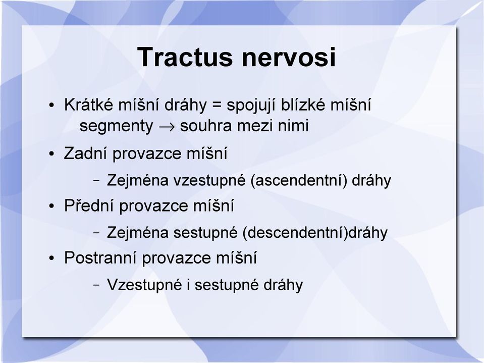 vzestupné (ascendentní) dráhy Přední provazce míšní Zejména