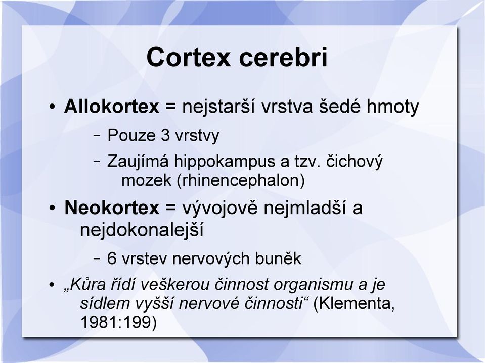 čichový mozek (rhinencephalon) Neokortex = vývojově nejmladší a