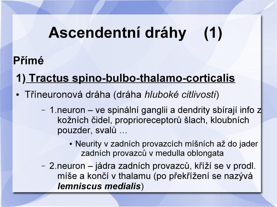 neuron ve spinální ganglii a dendrity sbírají info z kožních čidel, proprioreceptorů šlach, kloubních