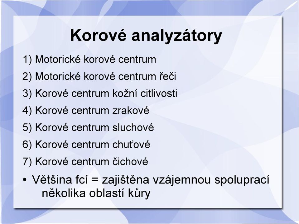 zrakové 5) Korové centrum sluchové 6) Korové centrum chuťové 7) Korové