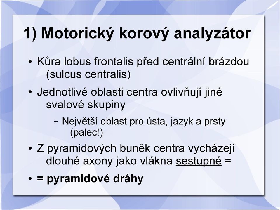 svalové skupiny Největší oblast pro ústa, jazyk a prsty (palec!