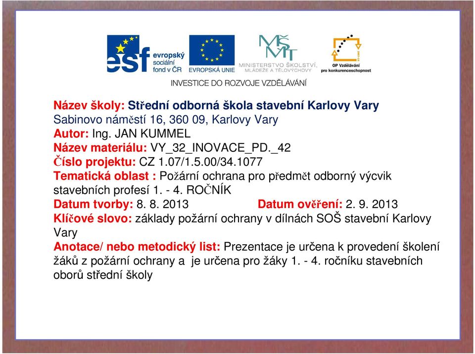 1077 Tematická oblast : Požární ochrana pro předmět odborný výcvik stavebních profesí 1. - 4. ROČNÍK Datum tvorby: 8. 8. 2013 Datum ověření: 2. 9.