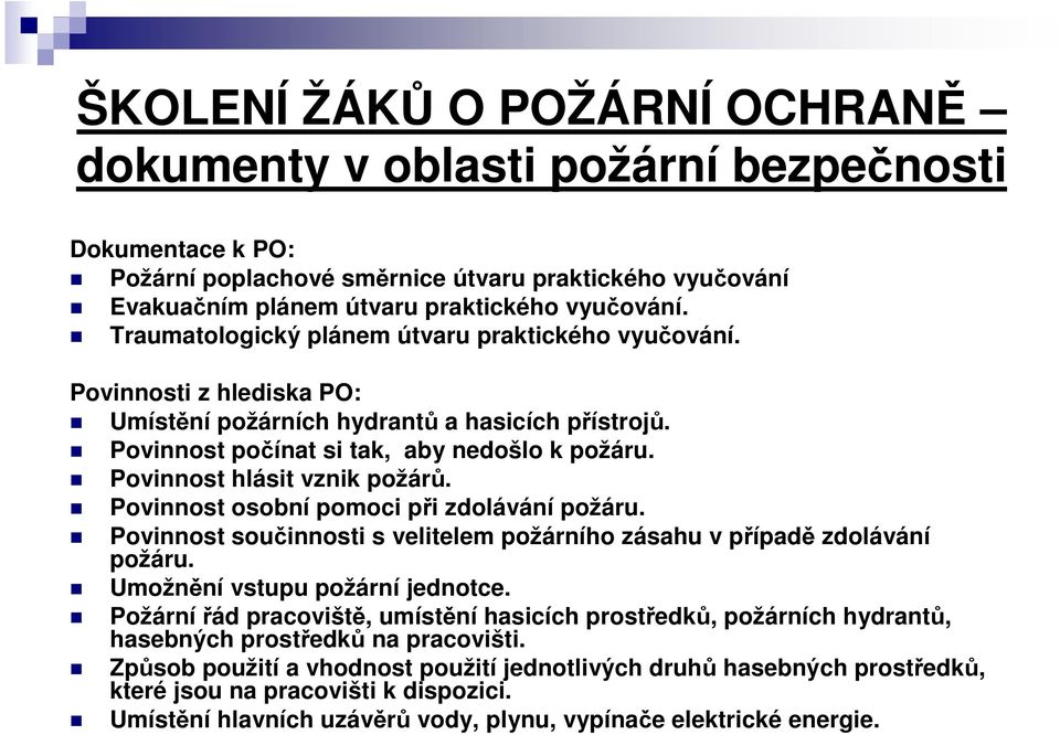 Povinnost hlásit vznik požárů. Povinnost osobní pomoci při zdolávání požáru. Povinnost součinnosti s velitelem požárního zásahu v případě zdolávání požáru. Umožnění vstupu požární jednotce.