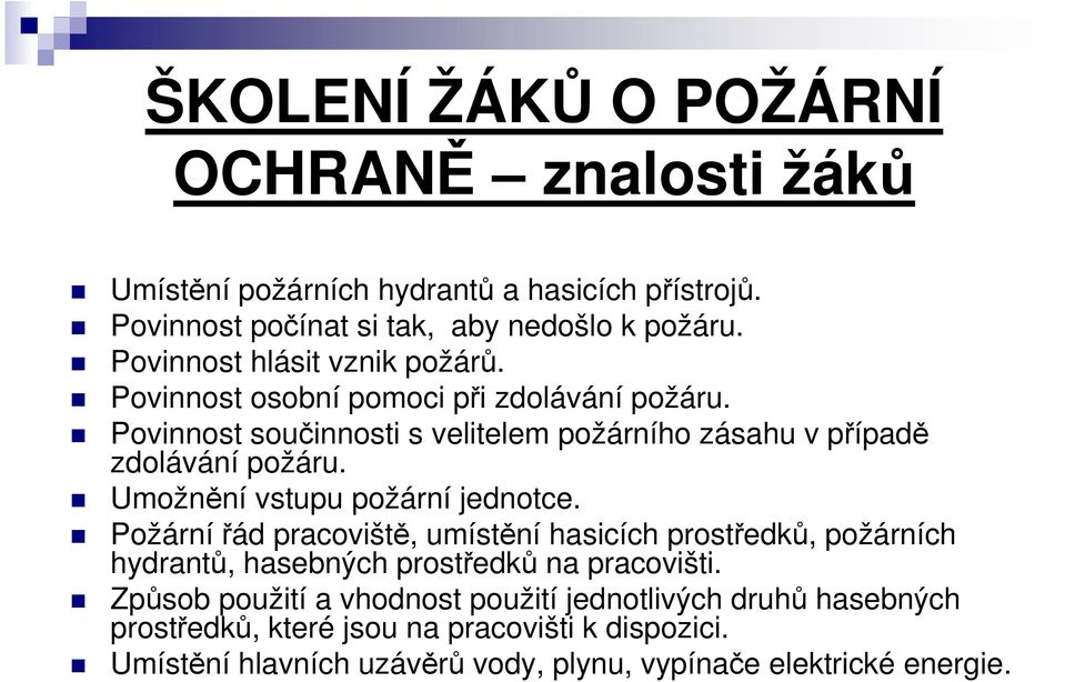 Umožnění vstupu požární jednotce. Požárnířád pracoviště, umístění hasicích prostředků, požárních hydrantů, hasebných prostředků na pracovišti.