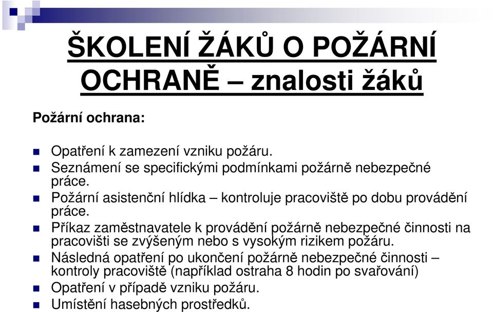 Požární asistenční hlídka kontroluje pracoviště po dobu provádění práce.