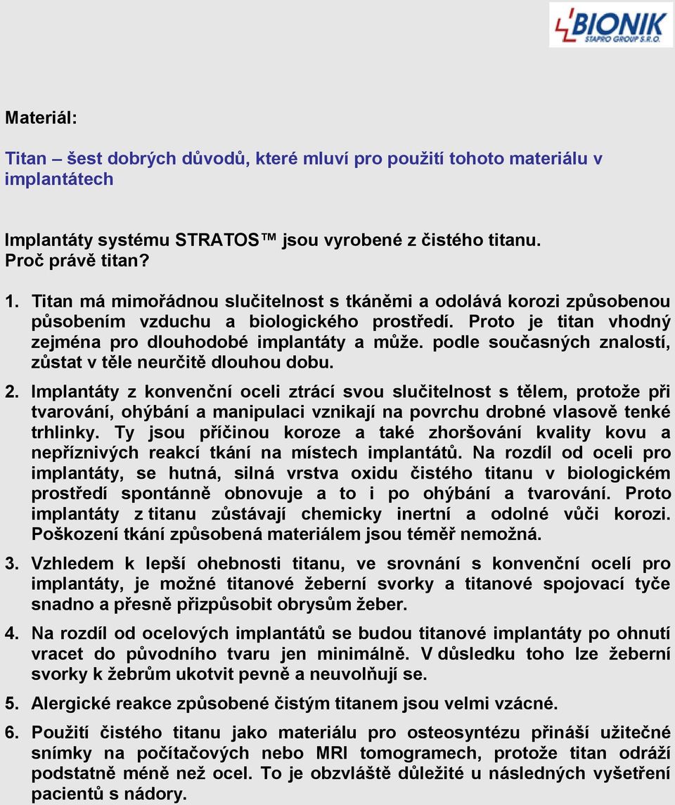 podle současných znalostí, zůstat v těle neurčitě dlouhou dobu. 2.