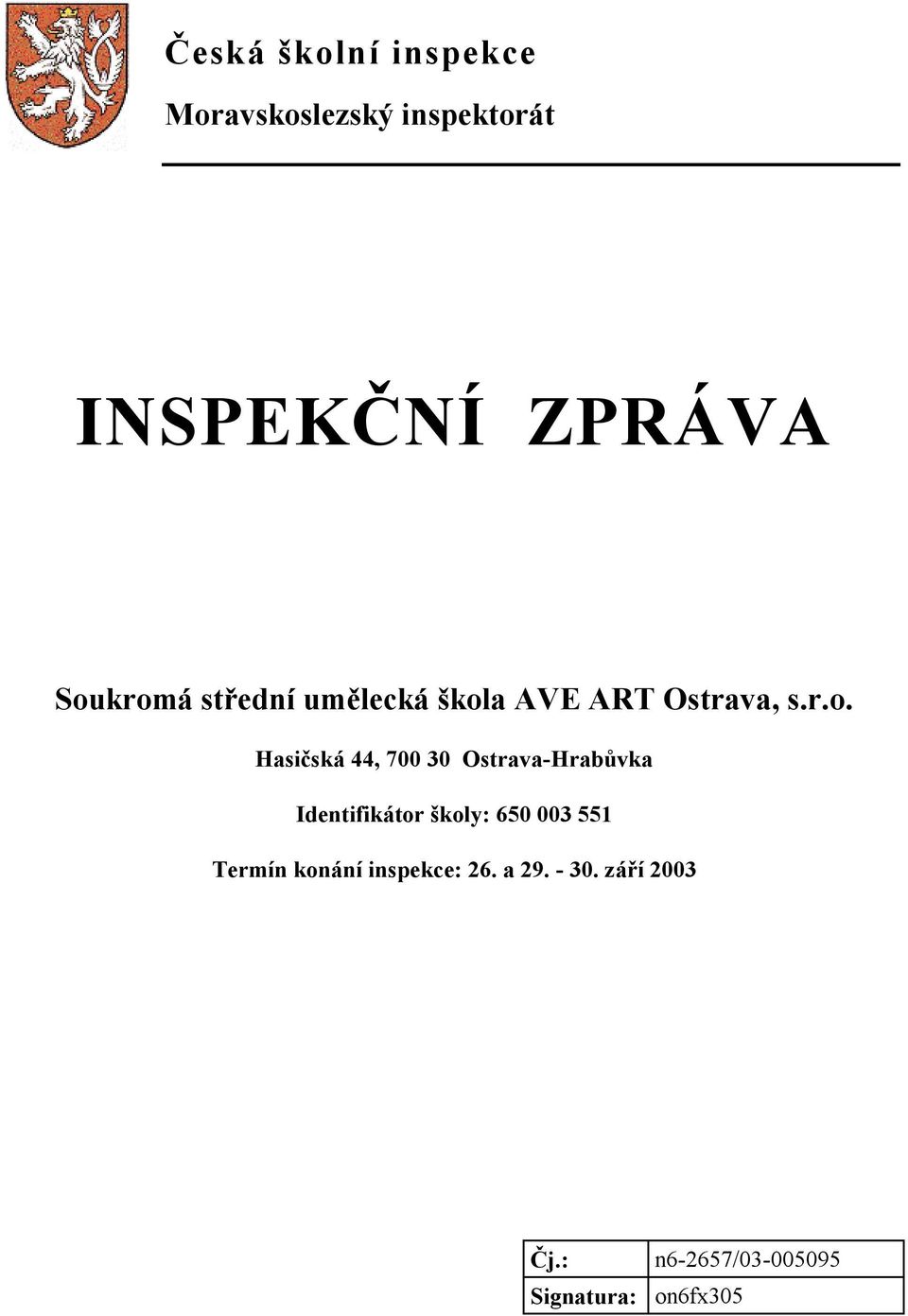 700 30 Ostrava-Hrabůvka Identifikátor školy: 650 003 551 Termín konání