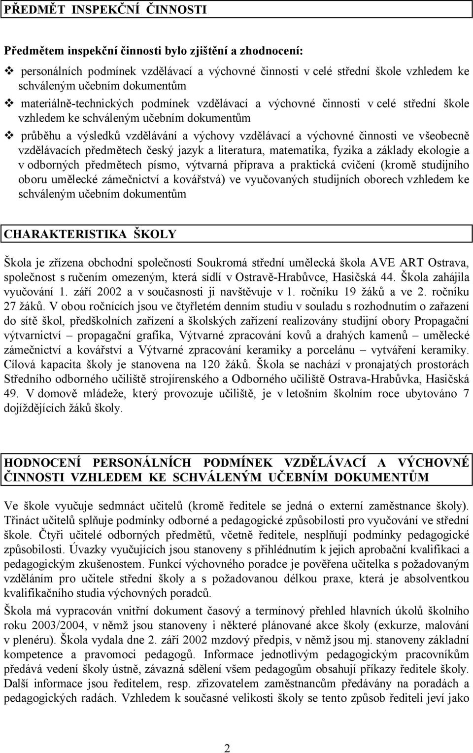 všeobecně vzdělávacích předmětech český jazyk a literatura, matematika, fyzika a základy ekologie a v odborných předmětech písmo, výtvarná příprava a praktická cvičení (kromě studijního oboru