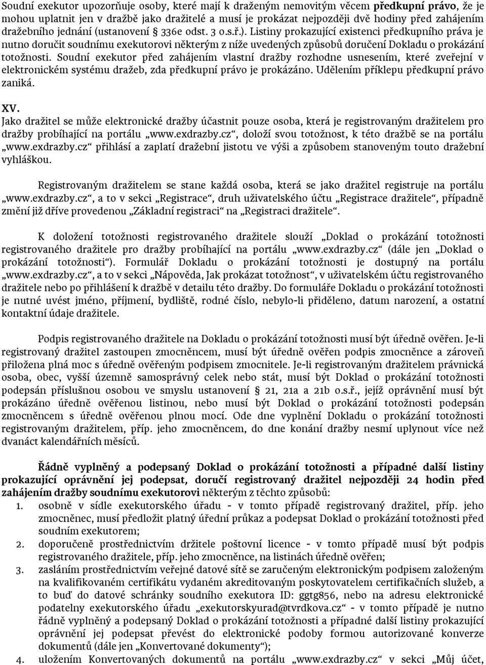 Listiny prokazující existenci předkupního práva je nutno doručit soudnímu exekutorovi některým z níže uvedených způsobů doručení Dokladu o prokázání totožnosti.