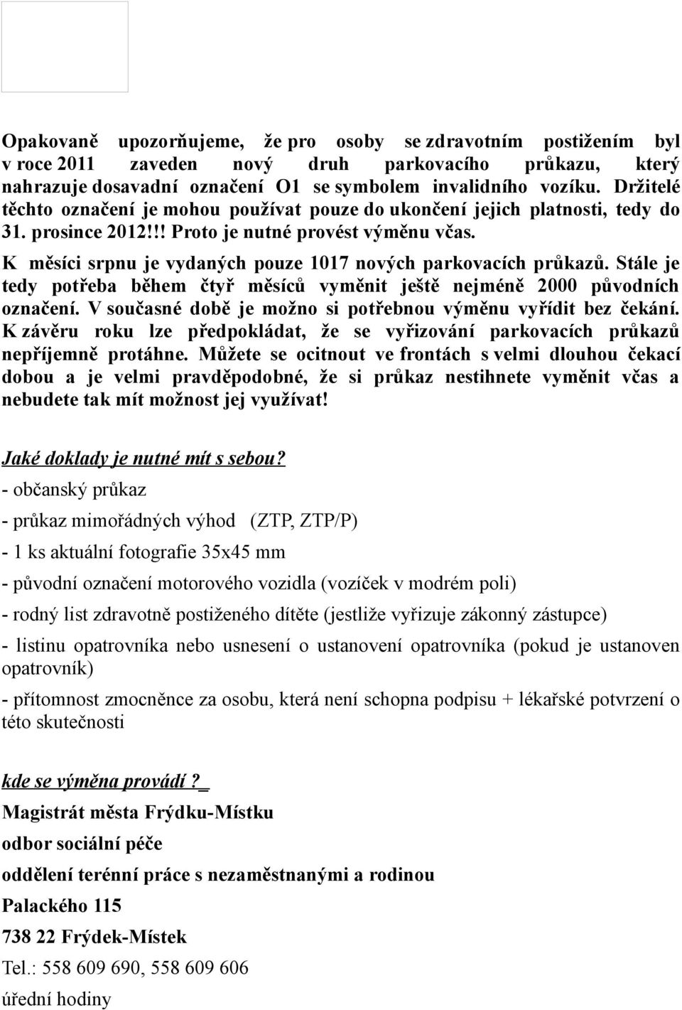 K měsíci srpnu je vydaných pouze 1017 nových parkovacích průkazů. Stále je tedy potřeba během čtyř měsíců vyměnit ještě nejméně 2000 původních označení.