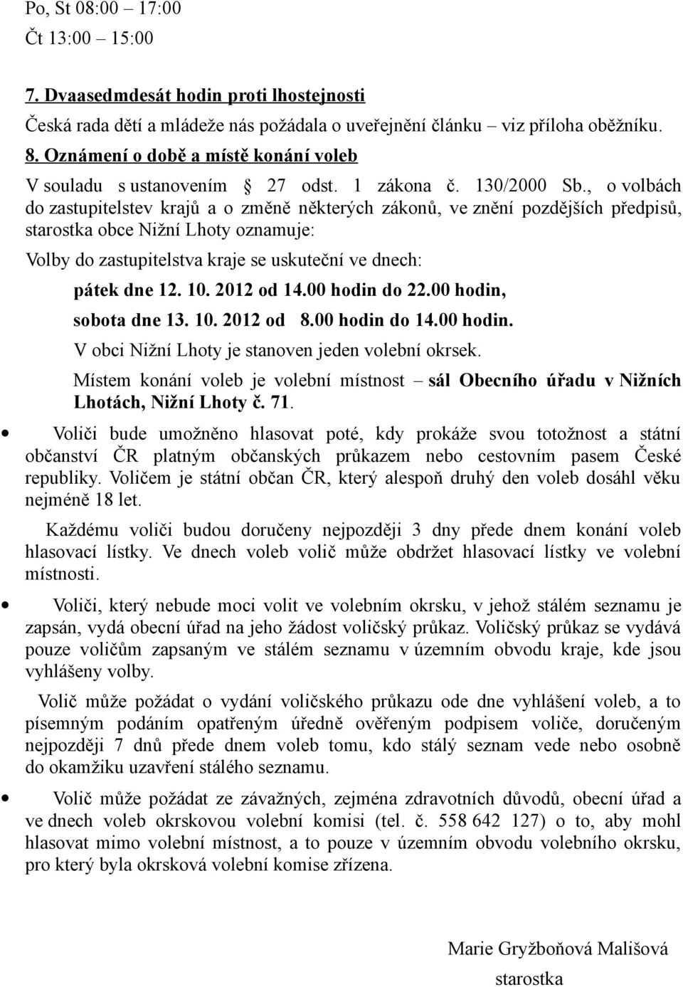 , o volbách do zastupitelstev krajů a o změně některých zákonů, ve znění pozdějších předpisů, starostka obce Nižní Lhoty oznamuje: Volby do zastupitelstva kraje se uskuteční ve dnech: pátek dne 12.