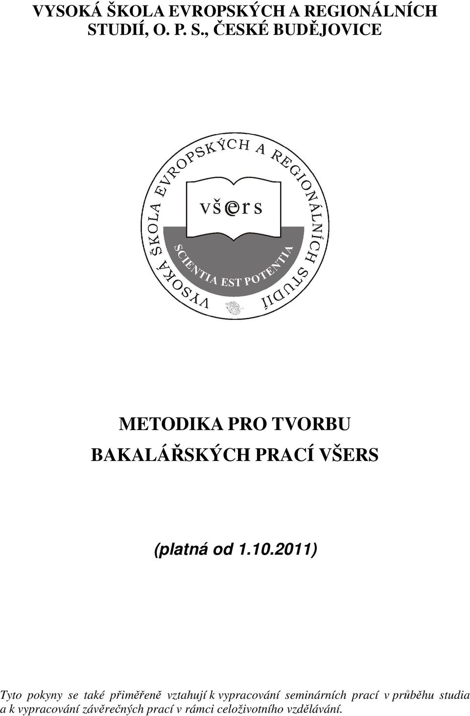 , ČESKÉ BUDĚJOVICE METODIKA PRO TVORBU BAKALÁŘSKÝCH PRACÍ VŠERS (platná