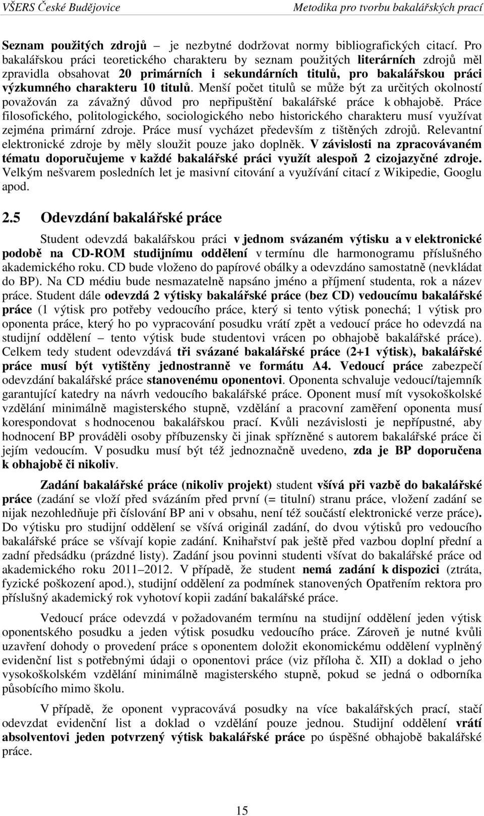 Menší počet titulů se může být za určitých okolností považován za závažný důvod pro nepřipuštění bakalářské práce k obhajobě.