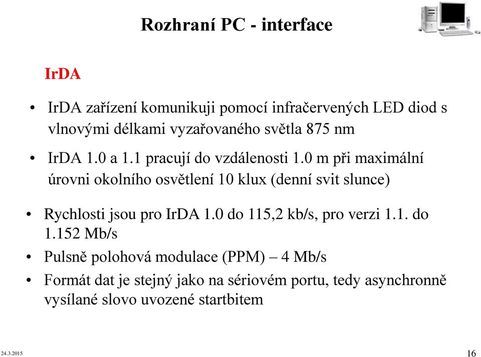 0 m při maximální úrovni okolního osvětlení 10 klux (denní svit slunce) Rychlosti jsou pro IrDA 1.