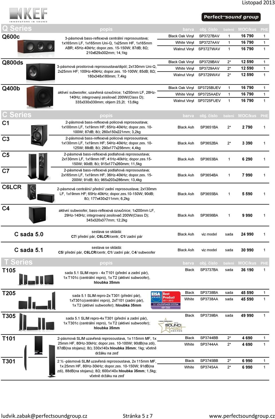 2x130mm Uni-Q, 2x25mm HF; 100Hz-40kHz; dopor.zes.