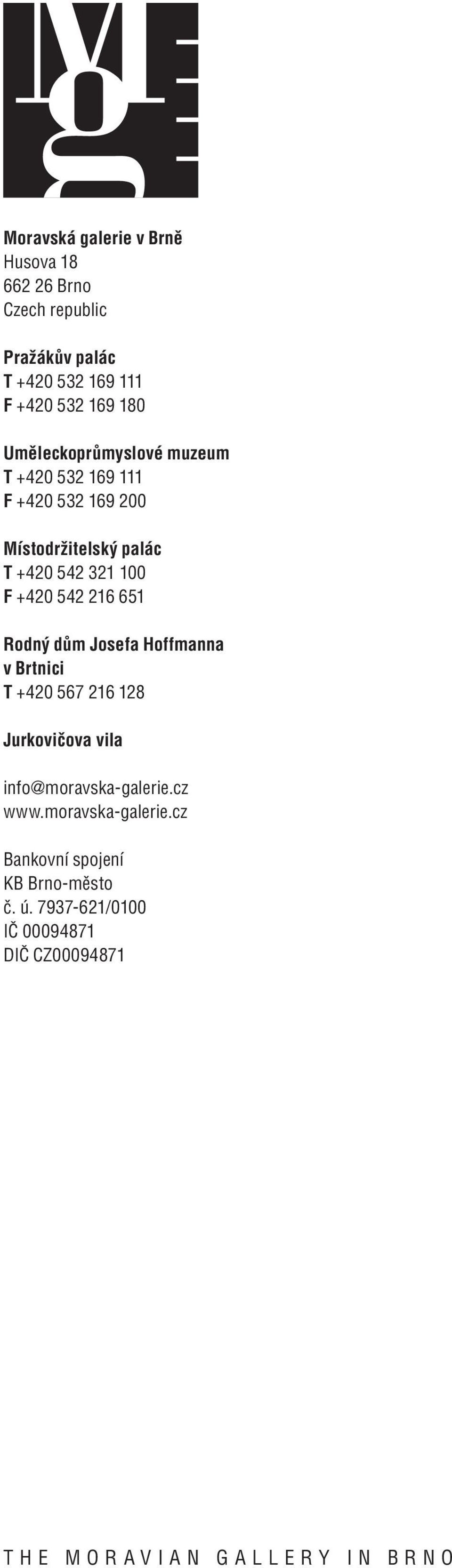 F +420 542 216 651 Rodný dům Josefa Hoffmanna v Brtnici T +420 567 216 128 Jurkovičova vila