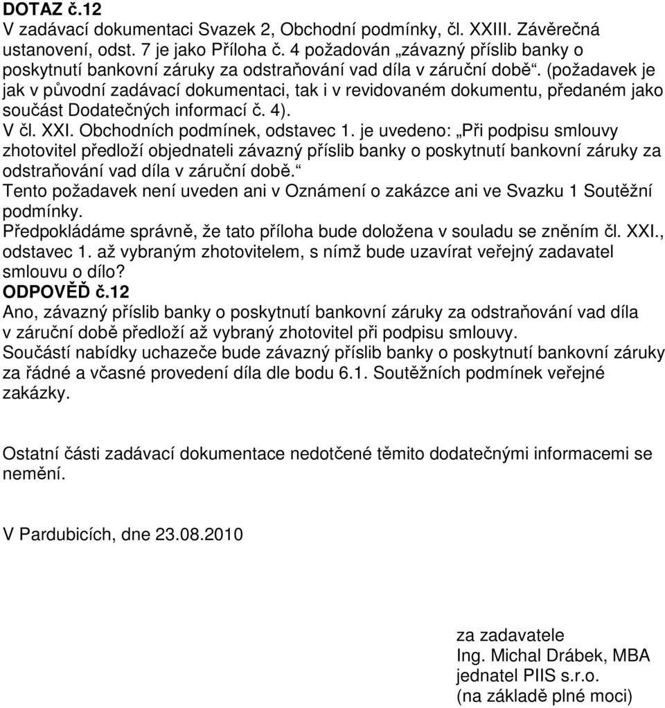 (požadavek je jak v původní zadávací dokumentaci, tak i v revidovaném dokumentu, předaném jako součást Dodatečných informací č. 4). V čl. XXI. Obchodních podmínek, odstavec 1.