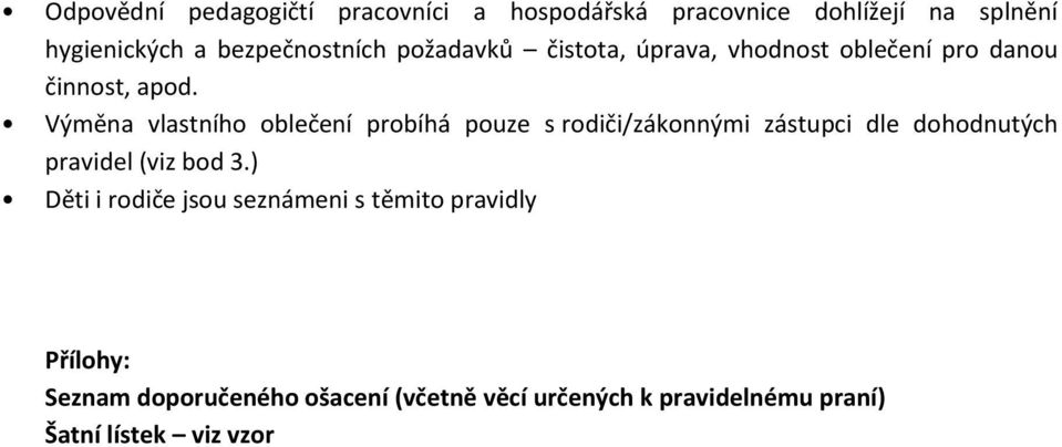 Výměna vlastního oblečení probíhá pouze s rodiči/zákonnými zástupci dle dohodnutých pravidel (viz bod 3.