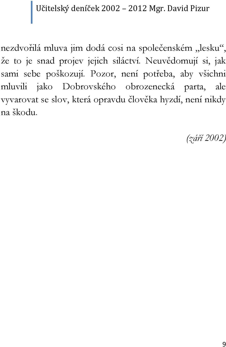 Pozor, není potřeba, aby všichni mluvili jako Dobrovského obrozenecká