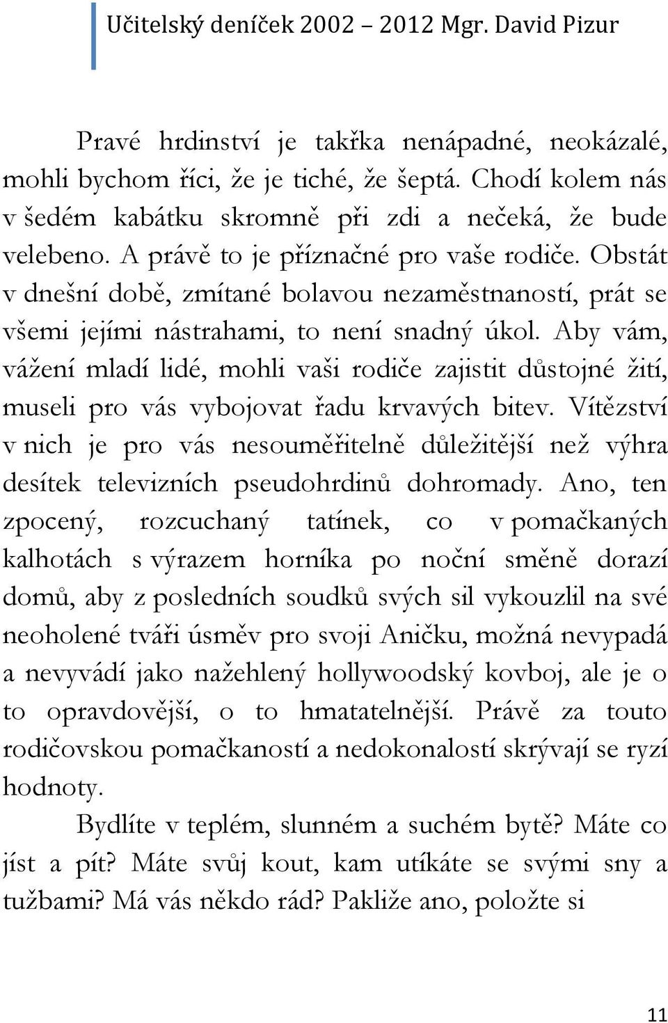 Aby vám, vážení mladí lidé, mohli vaši rodiče zajistit důstojné žití, museli pro vás vybojovat řadu krvavých bitev.