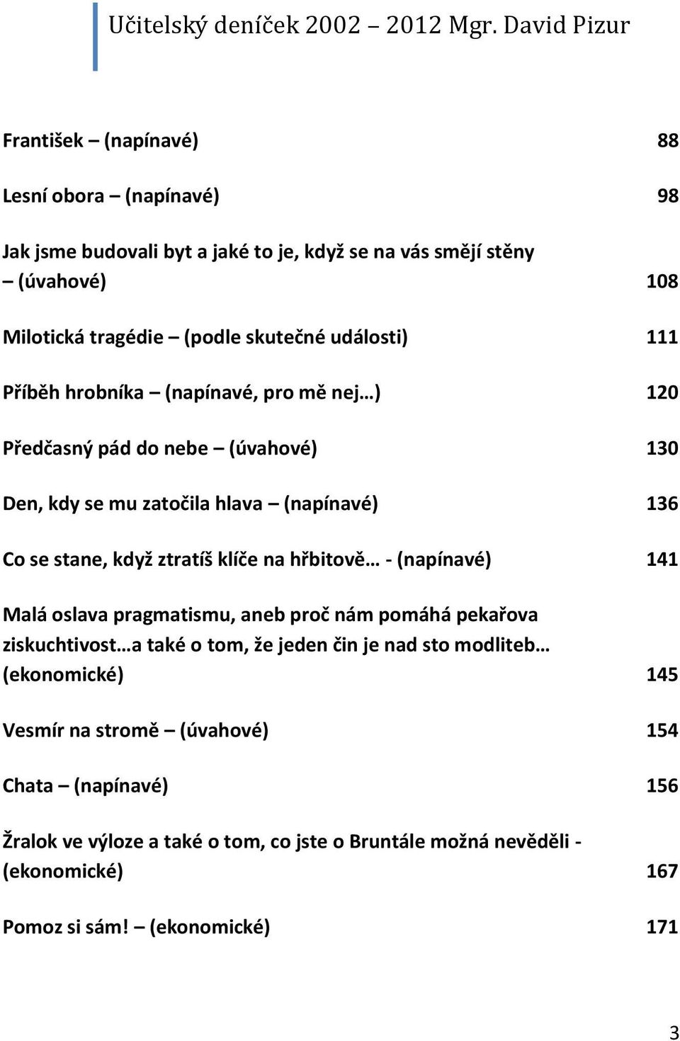 klíče na hřbitově - (napínavé) 141 Malá oslava pragmatismu, aneb proč nám pomáhá pekařova ziskuchtivost a také o tom, že jeden čin je nad sto modliteb (ekonomické)