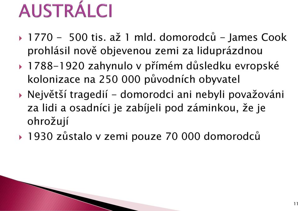 zahynulo v přímém důsledku evropské kolonizace na 250 000 původních obyvatel