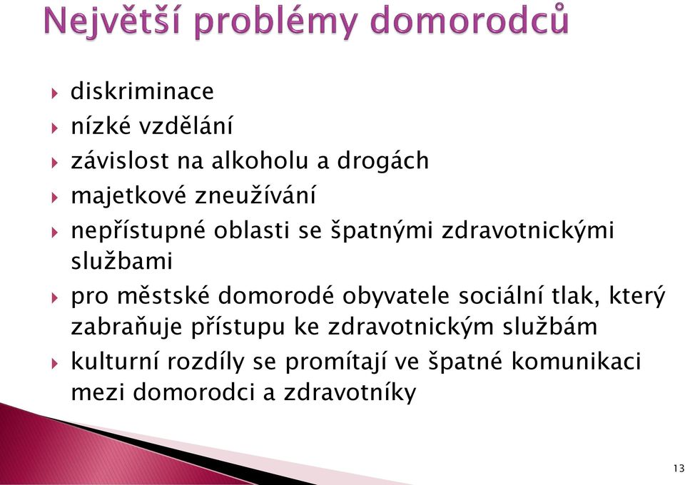 domorodé obyvatele sociální tlak, který zabraňuje přístupu ke zdravotnickým