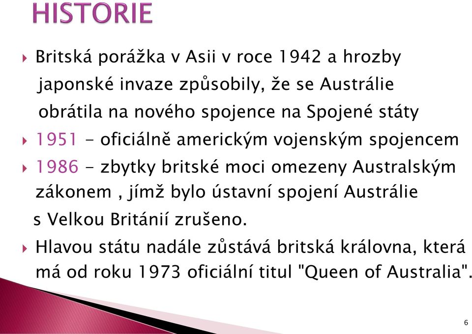 moci omezeny Australským zákonem, jímž bylo ústavní spojení Austrálie s Velkou Británií zrušeno.