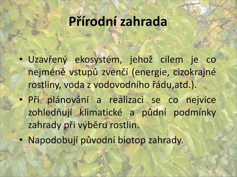 Při plánování a realizaci se co nejvíce zohledňují klimatické a půdní