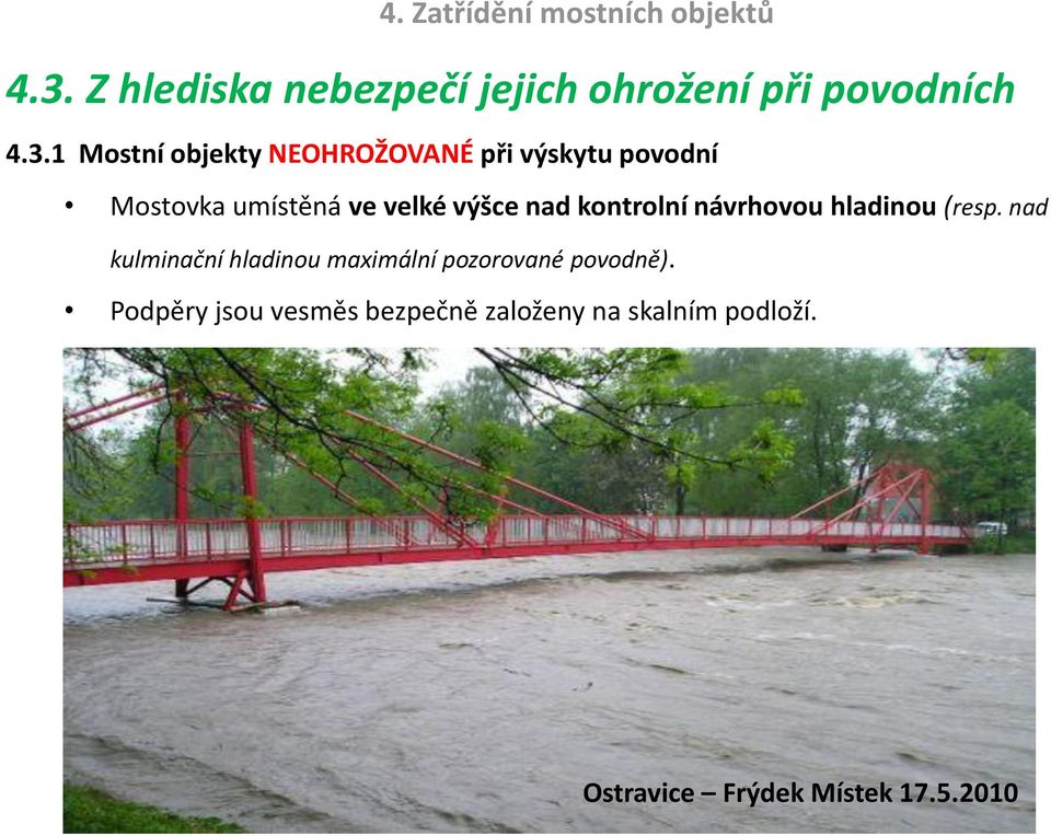 1 Mostní objekty NEOHROŽOVANÉ při výskytu povodní Mostovka umístěná ve velké výšce nad