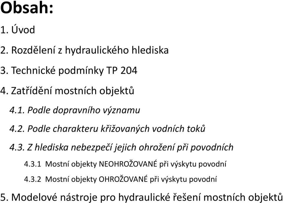 Podle charakteru křižovaných vodních toků 4.3. Z hlediska nebezpečí jejich ohrožení při povodních 4.3.1 Mostní objekty NEOHROŽOVANÉ při výskytu povodní 4.