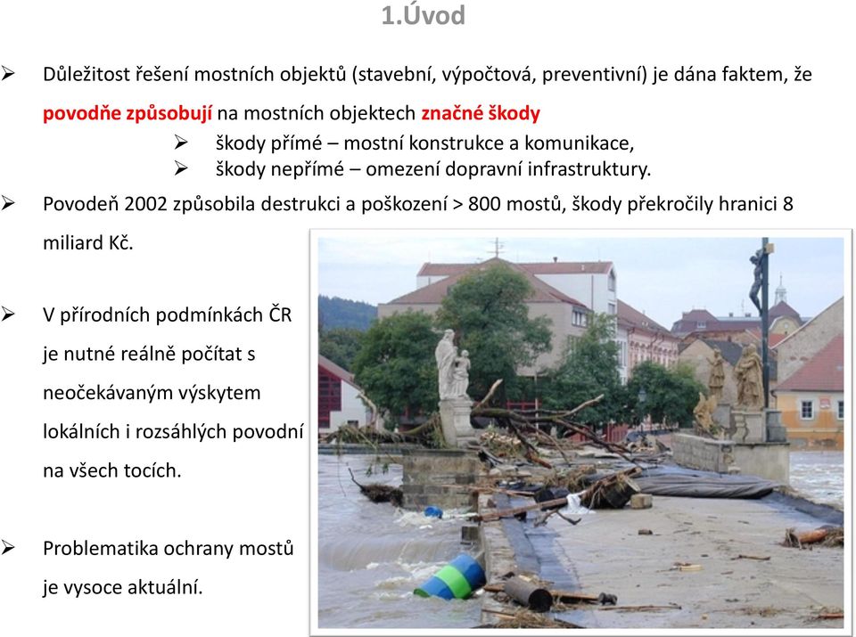 Povodeň 2002 způsobila destrukci a poškození > 800 mostů, škody překročily hranici 8 miliard Kč.