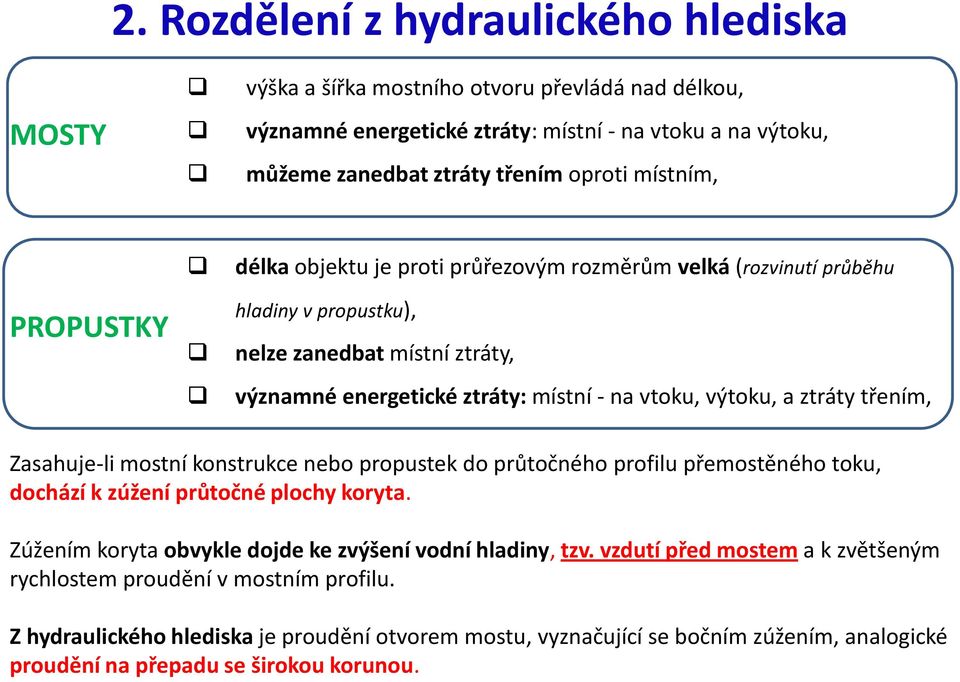 ztráty třením, Zasahuje-li mostní konstrukce nebo propustek do průtočného profilu přemostěného toku, dochází k zúžení průtočné plochy koryta.