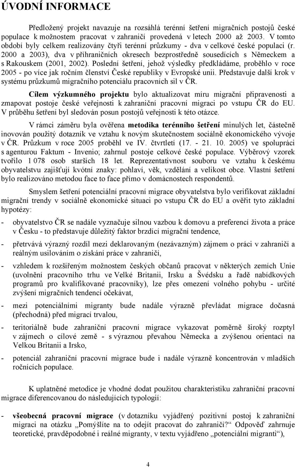 2000 a 2003), dva v příhraničních okresech bezprostředně sousedících s Německem a s Rakouskem (2001, 2002).