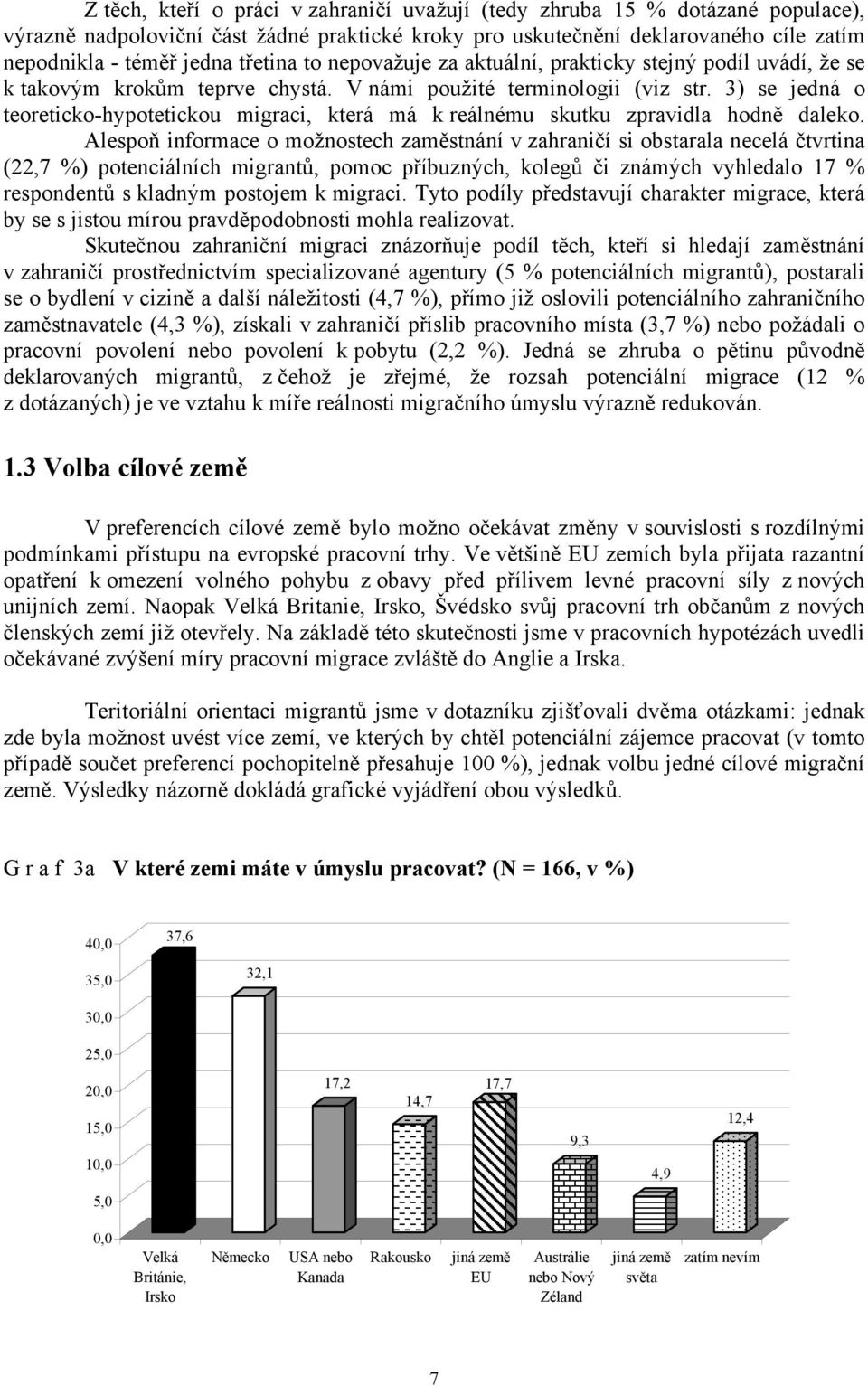 3) se jedná o teoreticko-hypotetickou migraci, která má k reálnému skutku zpravidla hodně daleko.