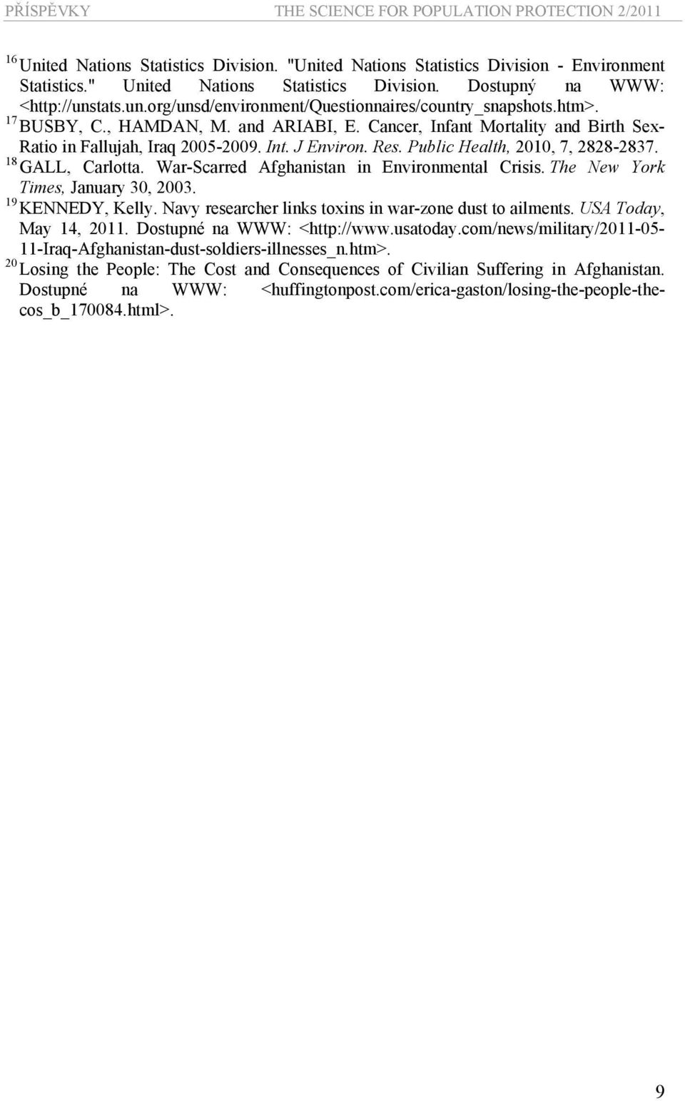 Res. Public Health, 2010, 7, 2828-2837. 18 GALL, Carlotta. War-Scarred Afghanistan in Environmental Crisis. The New York Times, January 30, 2003. 19 KENNEDY, Kelly.