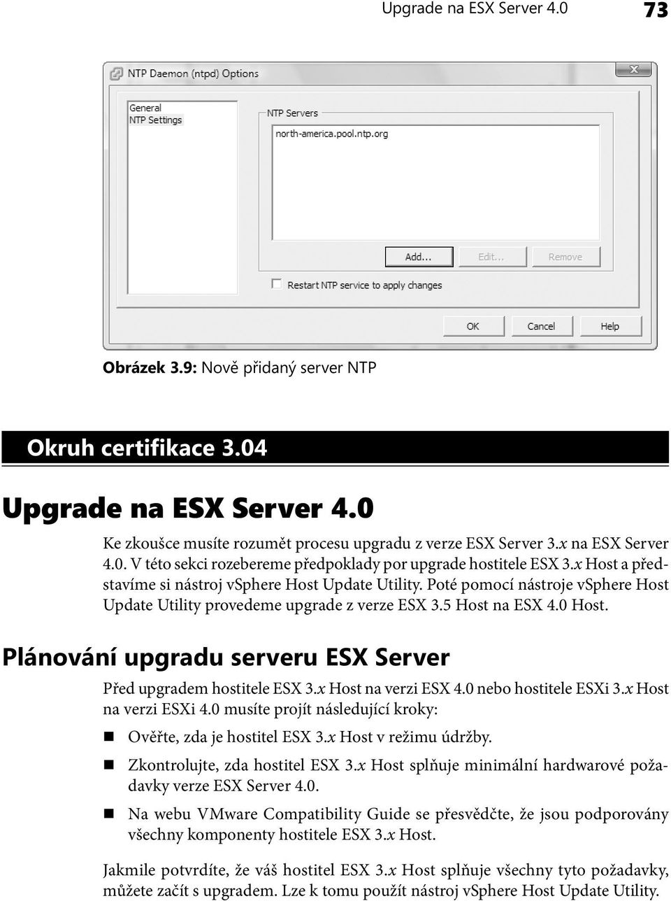 Plánování upgradu serveru ESX Server Před upgradem hostitele ESX 3.x Host na verzi ESX 4.0 nebo hostitele ESXi 3.x Host na verzi ESXi 4.