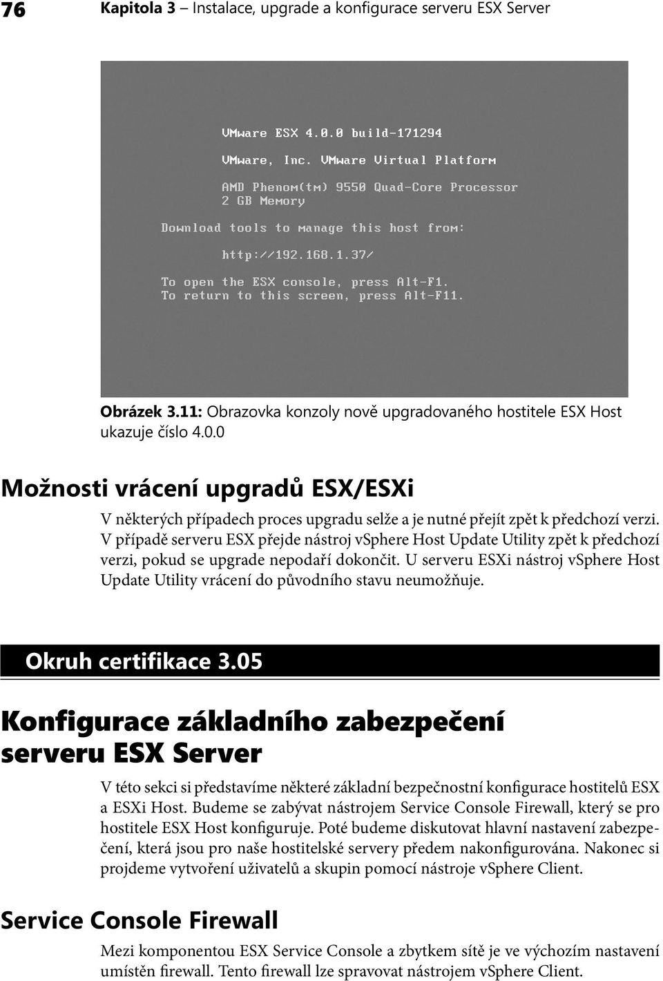 V případě serveru ESX přejde nástroj vsphere Host Update Utility zpět k předchozí verzi, pokud se upgrade nepodaří dokončit.