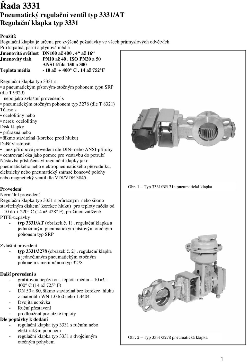 14 až 752 F Regulační klapka typ 3331 s s pneumatickým pístovým-otočným pohonem typu SRP (dle T 9929) nebo jako zvláštní provedení s pneumatickým otočným pohonem typ 3278 (dle T 8321) Těleso z