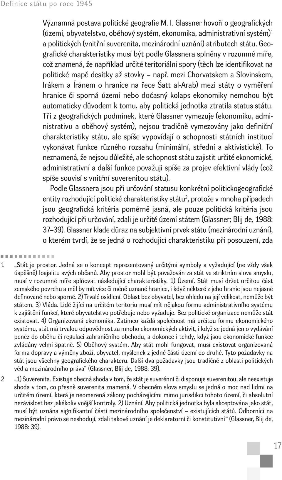 Geografické charakteristiky musí být podle Glassnera splněny v rozumné míře, což znamená, že například určité teritoriální spory (těch lze identifikovat na politické mapě desítky až stovky např.