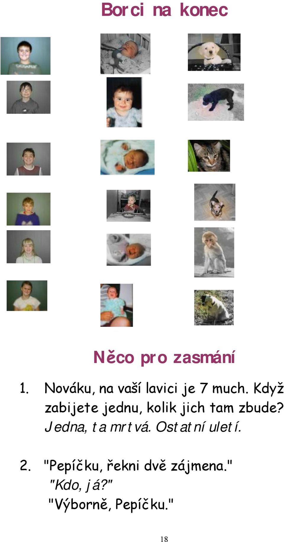 Když zabijete jednu, kolik jich tam zbude?