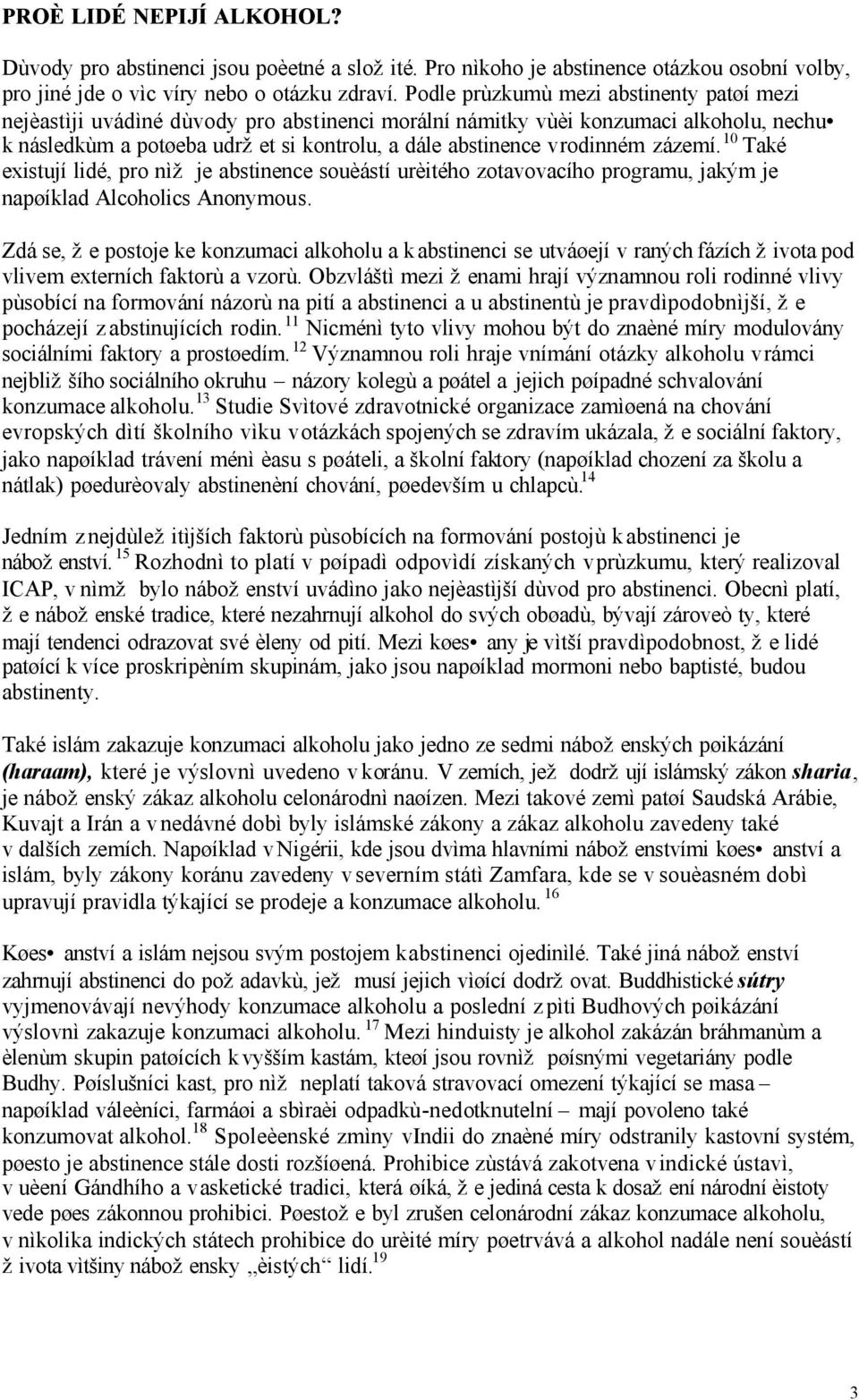 rodinném zázemí. 10 Také existují lidé, pro nìž je abstinence souèástí urèitého zotavovacího programu, jakým je napøíklad Alcoholics Anonymous.