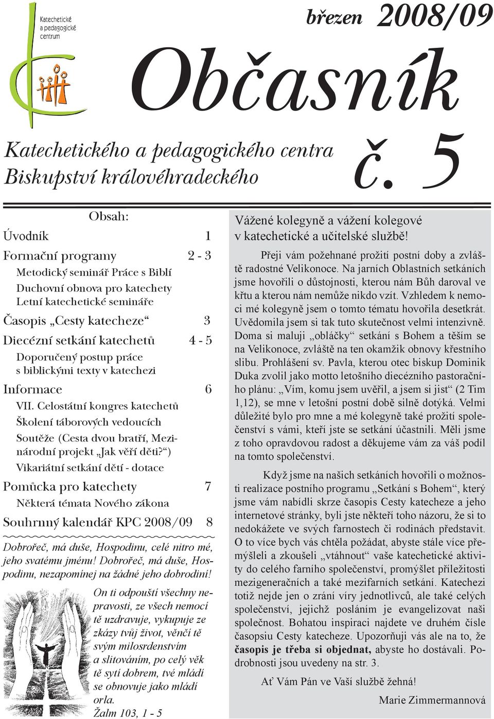 postup práce s biblickými texty v katechezi Informace 6 VII. Celostátní kongres katechetů Školení táborových vedoucích Soutěže (Cesta dvou bratří, Mezinárodní projekt Jak věří děti?