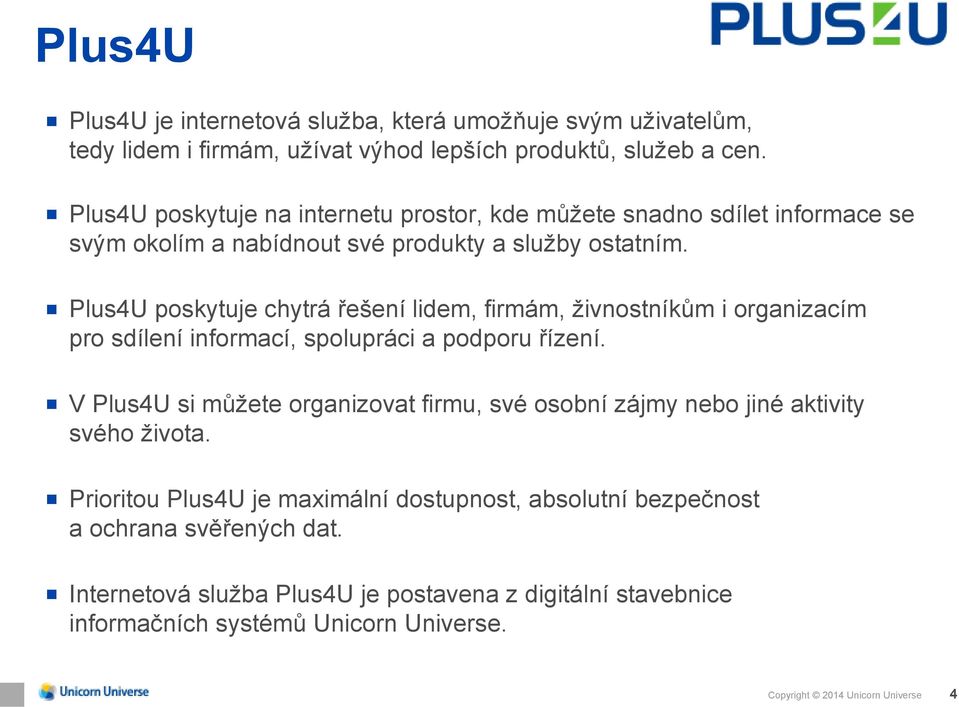 Plus4U poskytuje chytrá řešení lidem, firmám, živnostníkům i organizacím pro sdílení informací, spolupráci a podporu řízení.