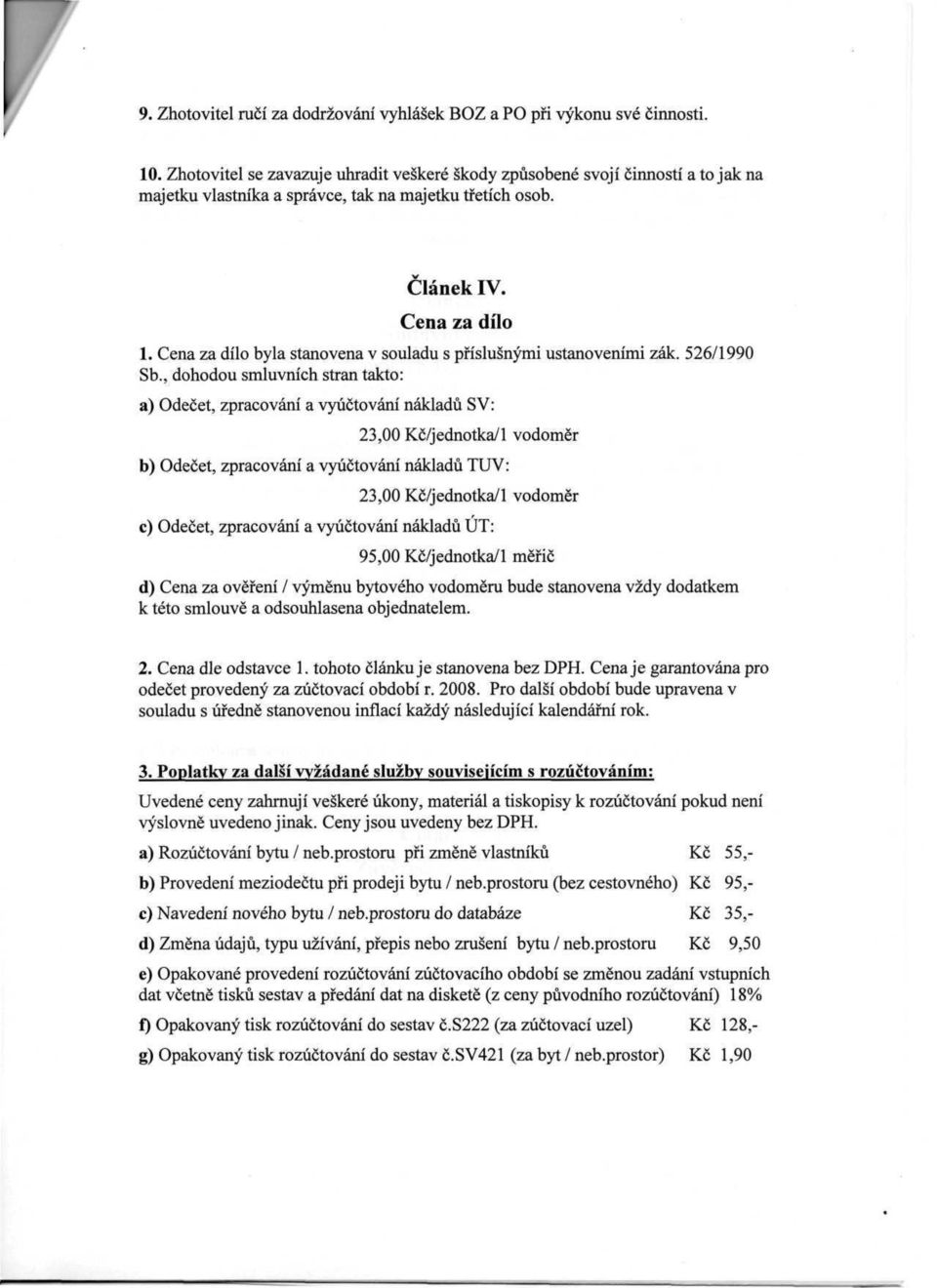 Cena za dílo byla stanovena v souladu s příslušnými ustanoveními žák. 526/1990 Sb.