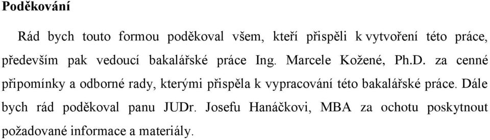 za cenné připomínky a odborné rady, kterými přispěla k vypracování této bakalářské práce.