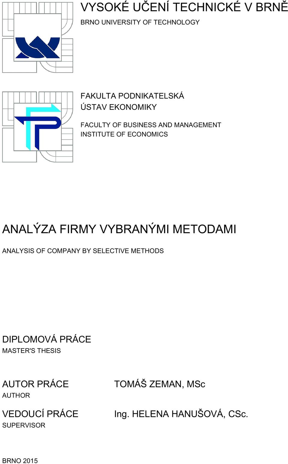 VYBRANÝMI METODAMI ANALYSIS OF COMPANY BY SELECTIVE METHODS DIPLOMOVÁ PRÁCE MASTER'S